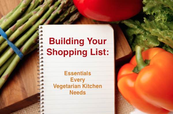 Building Your Shopping List: Essentials Every Vegetarian Kitchen Needs