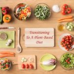 Transitioning To A Plant-Based Diet – Is It The Same As Being Vegan?
